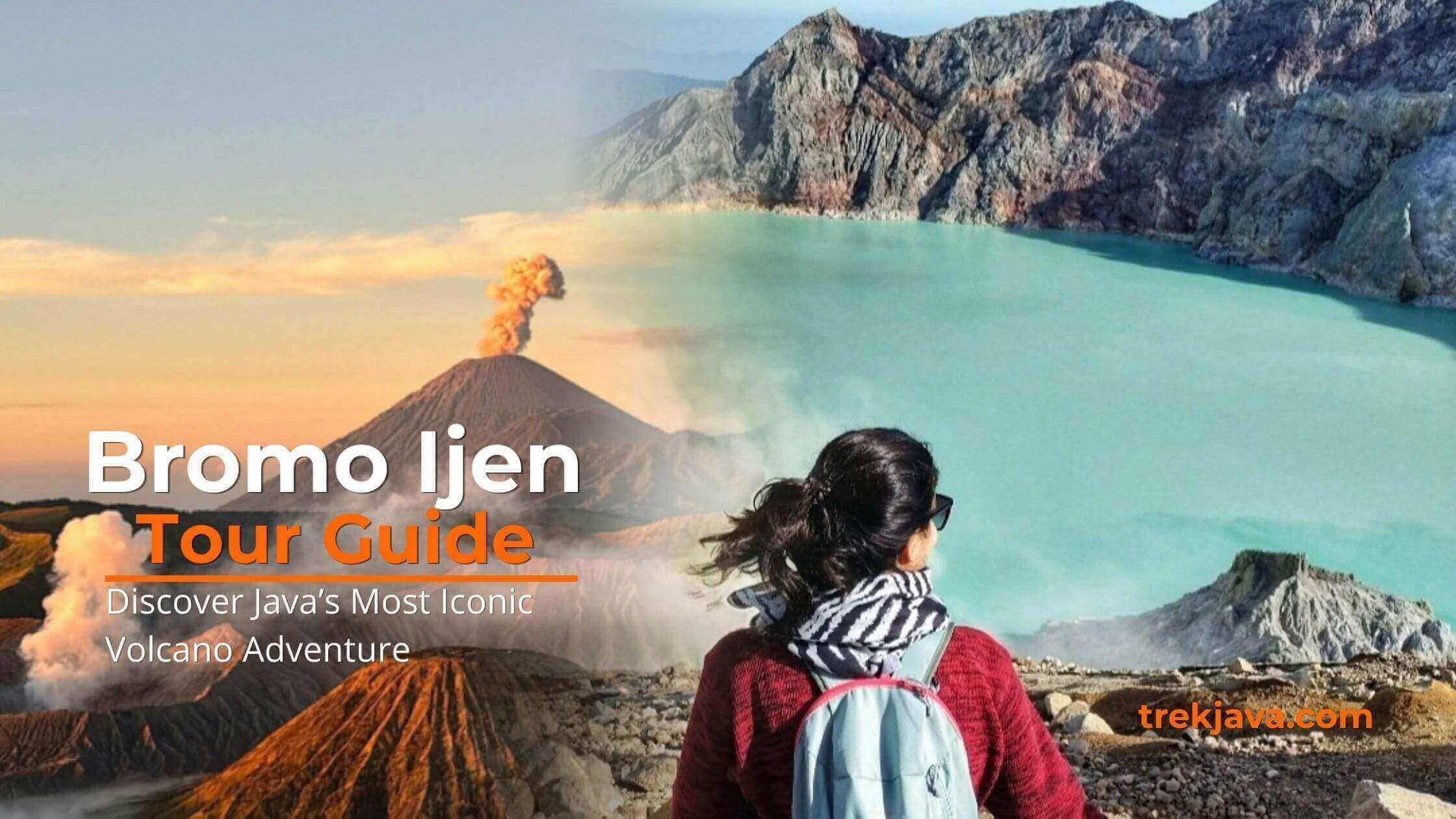 Bromo Ijen Tour Guide Discover East Java most iconic volcano adventure